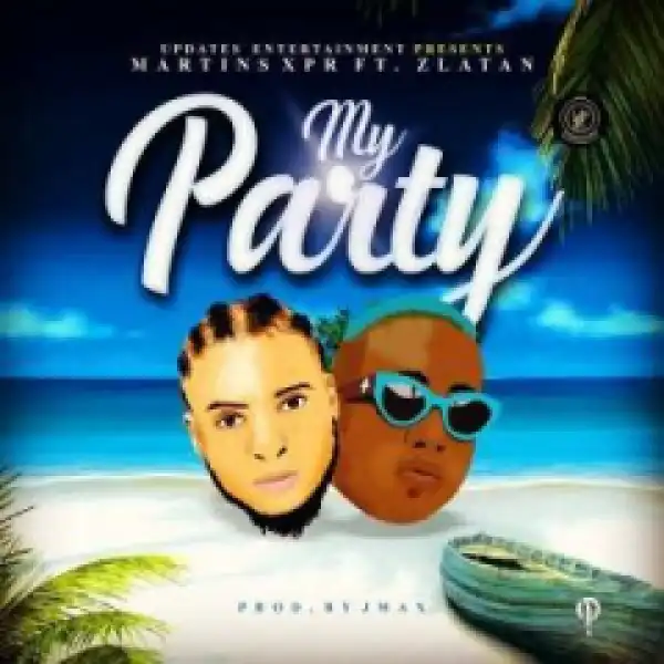 Martins Xpr - My Party Ft. Zlatan